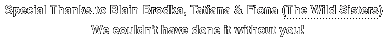 Special Thanks to Blain Brodka, Tatiana & Fiona (The Wild Sisters) We couldn't have done it without you!